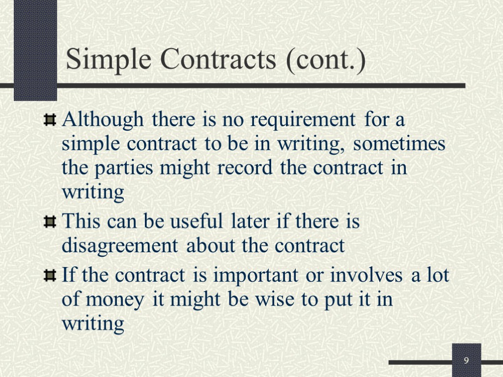 9 Simple Contracts (cont.) Although there is no requirement for a simple contract to